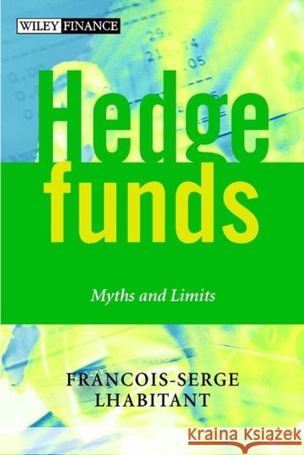 Hedge Funds: Myths and Limits Lhabitant, François-Serge 9780470844779