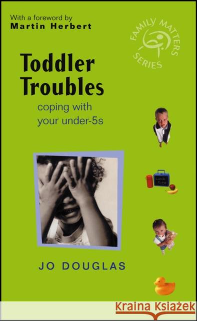 Toddler Troubles: Coping with Your Under-5s Douglas, Jo 9780470846865