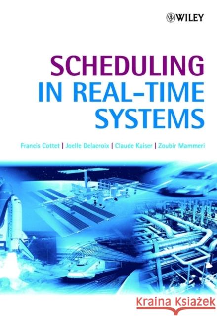 Scheduling in Real-Time Systems Francis Cottet Joelle Delacroix Zoubir Mammeri 9780470847664 John Wiley & Sons