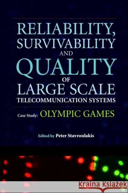 Reliability, Survivability and Quality of Large Scale Telecommunication Systems: Case Study: Olympic Games Stavroulakis, Peter 9780470847701