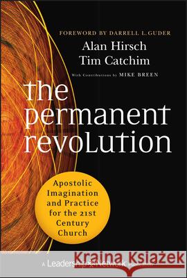 The Permanent Revolution: Apostolic Imagination and Practice for the 21st Century Church Hirsch, Alan 9780470907740
