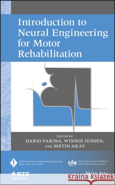 Introduction to Neural Engineering for Motor Rehabilitation Metin Akay Dario Farina Winnie Jensen 9780470916735 IEEE Computer Society Press