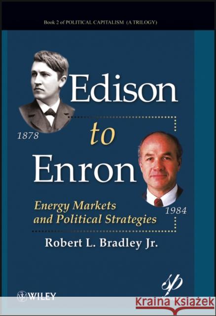 Edison to Enron: Energy Markets and Political Strategies Bradley, Robert L. 9780470917367
