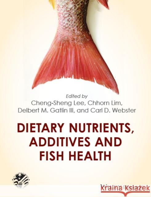 Dietary Nutrients, Additives and Fish Health Lee, Cheng–Sheng 9780470962886