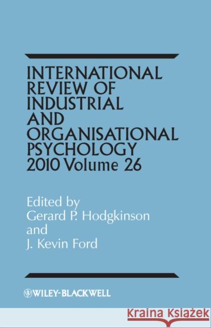 International Review of Industrial and Organizational Psychology 2011, Volume 26 Hodgkinson, Gerard P. 9780470971741 