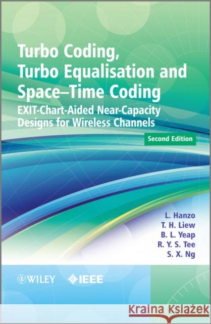 Turbo Coding, Turbo Equalisation and Space-Time Coding: EXIT-Chart-Aided Near-Capacity Designs for Wireless Channels Hanzo, Lajos 9780470972908 