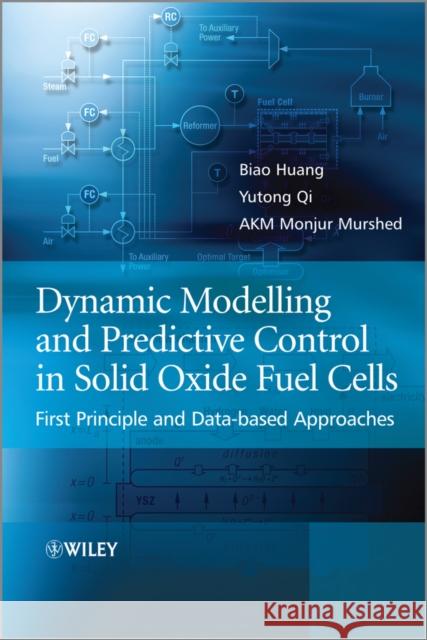 Dynamic Modeling and Predictive Control in Solid Oxide Fuel Cells: First Principle and Data-Based Approaches Qi, Yutong 9780470973912 0
