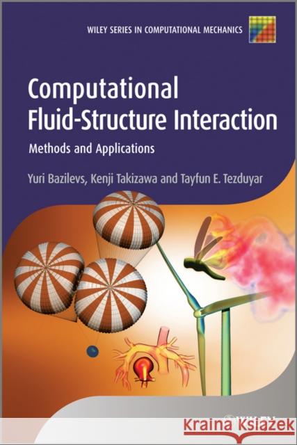 Computational Fluid-Structure Interaction: Methods and Applications Bazilevs, Yuri 9780470978771 John Wiley & Sons