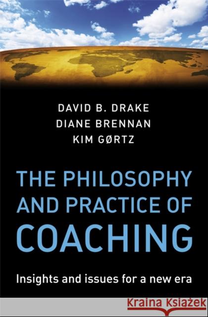The Philosophy and Practice of Coaching: Insights and Issues for a New Era Drake, David B. 9780470987216 John Wiley & Sons