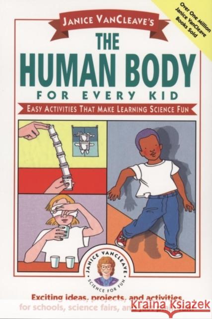 Janice Vancleave's the Human Body for Every Kid: Easy Activities That Make Learning Science Fun VanCleave, Janice 9780471024088 Jossey-Bass