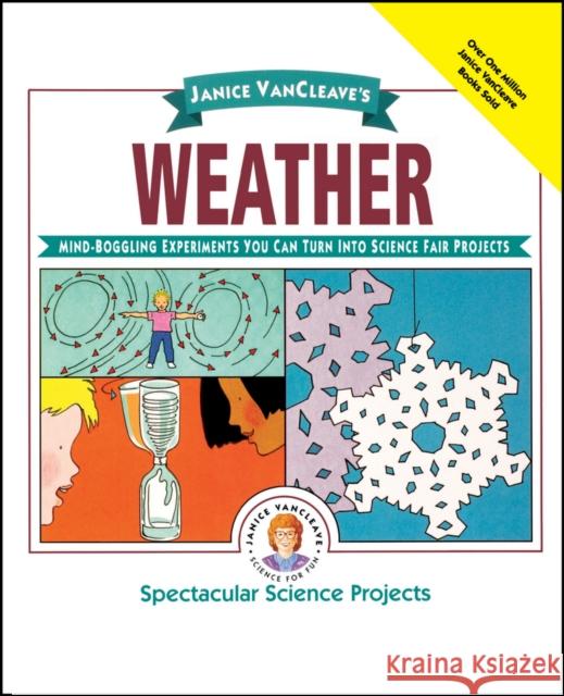 Janice Vancleave's Weather: Mind-Boggling Experiments You Can Turn Into Science Fair Projects VanCleave, Janice 9780471032311 Jossey-Bass
