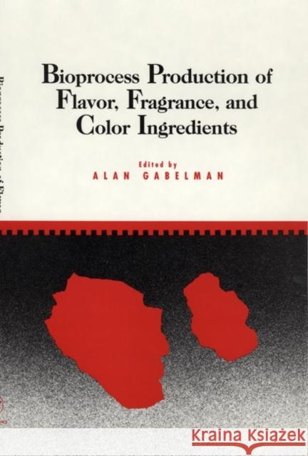 Bioprocess Production of Flavor, Fragrance, and Color Ingredients Alan Gabelman Alan Gabelman 9780471038214 Wiley-Interscience