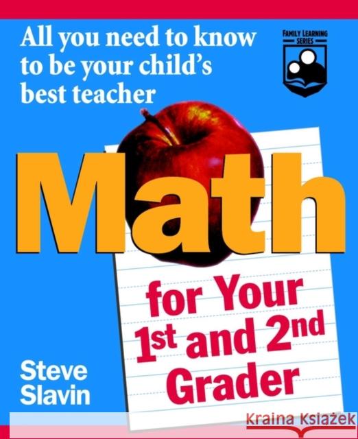 Math for Your First- And Second-Grader: All You Need to Know to Be Your Child's Best Teacher Slavin, Steve 9780471042426