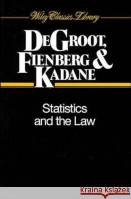 Statistics and the Law Morris H. DeGroot Joseph B. Kadane Stephen E. Fienberg 9780471055389 Wiley-Interscience