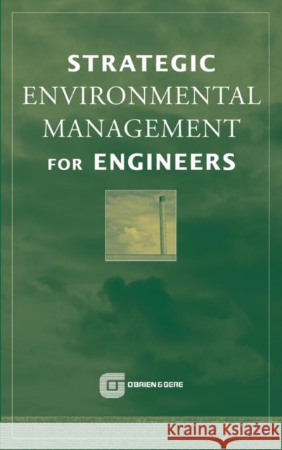 Strategic Environmental Management for Engineers Inc O'Brie Robert Bellandi O'Brien & Gere Engineers Inc 9780471092216 John Wiley & Sons