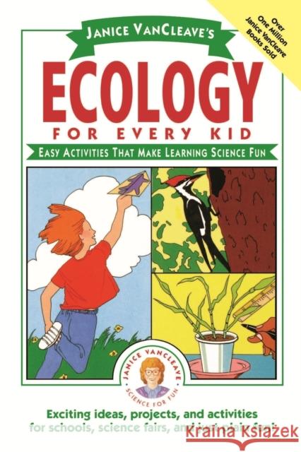 Janice Vancleave's Ecology for Every Kid: Easy Activities That Make Learning Science Fun VanCleave, Janice 9780471100867 Jossey-Bass
