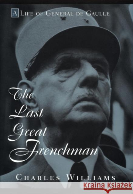 The Last Great Frenchman: A Life of General de Gaulle Williams, Charles 9780471117117 John Wiley & Sons