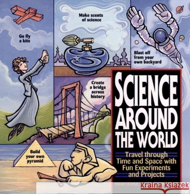 Science Around the World: Travel Through Time and Space with Fun Experiments and Projects Levine, Shar 9780471119166 Jossey-Bass