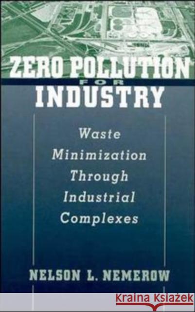 Zero Pollution for Industry: Waste Minimization Through Industrial Complexes Nemerow, Nelson L. 9780471121640 Wiley-Interscience