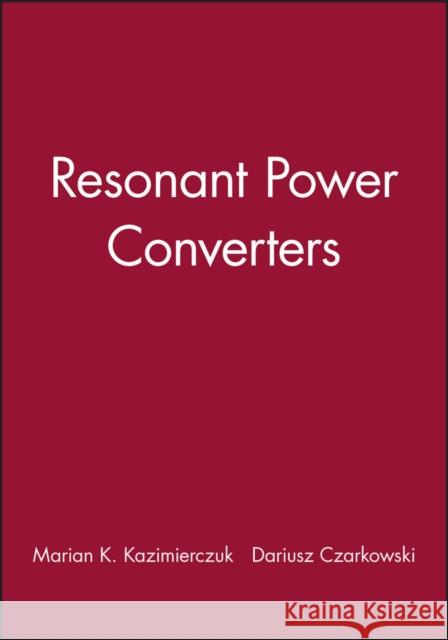 Resonant Power Converters Kazimierczuk, Marian K. 9780471128496 Wiley-Interscience