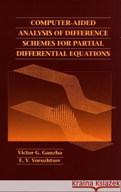 Computer-Aided Analysis of Difference Schemes for Partial Differential Equations Victor G. Ganzha V. G. Ghanza Evgenii V. Vorozhtsov 9780471129462