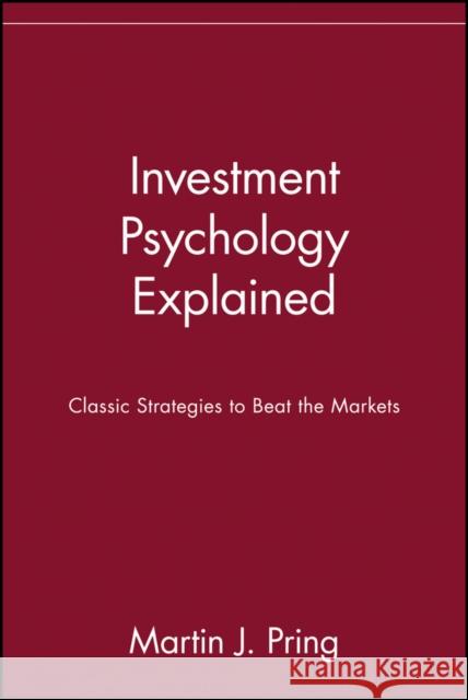 Investment Psychology Explained: Classic Strategies to Beat the Markets Pring, Martin J. 9780471133001 John Wiley & Sons