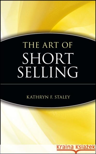 The Art of Short Selling Kathryn F. Staley Marketplace Books                        Marketplace Books 9780471146322 John Wiley & Sons