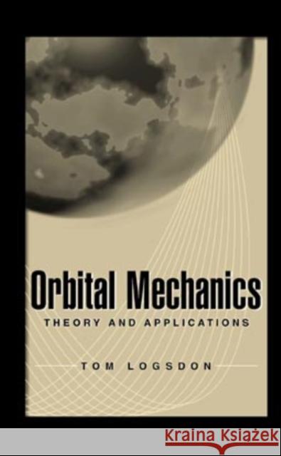 Orbital Mechanics: Theory and Applications Logsdon, Tom 9780471146360 Wiley-Interscience