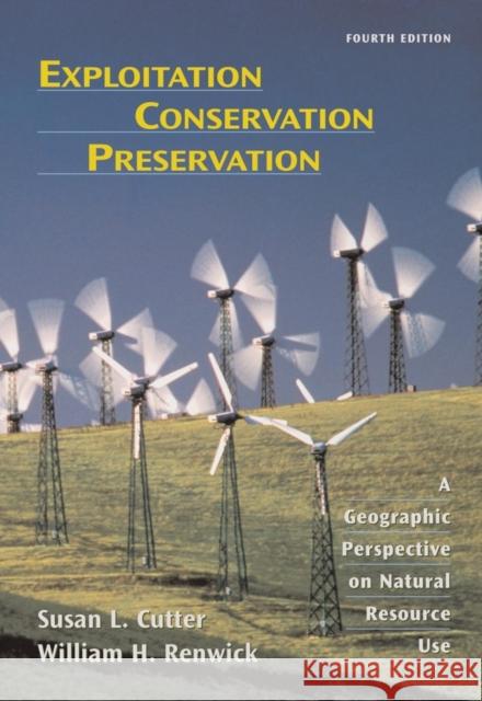 Exploitation Conservation Preservation: A Geographic Perspective on Natural Resource Use Cutter, Susan L. 9780471152255