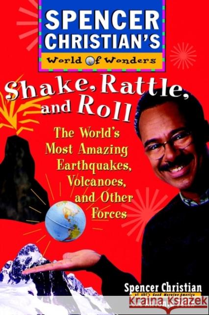Shake, Rattle, and Roll: The World's Most Amazing Volcanoes, Earthquakes, and Other Forces Christian, Spencer 9780471152910 Jossey-Bass