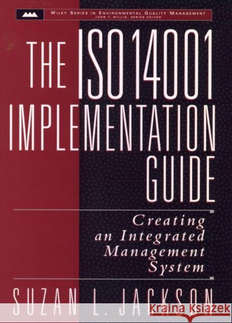 The ISO 14001 Implementation Guide: Creating an Integrated Management System Jackson, Suzan L. 9780471153603 John Wiley & Sons