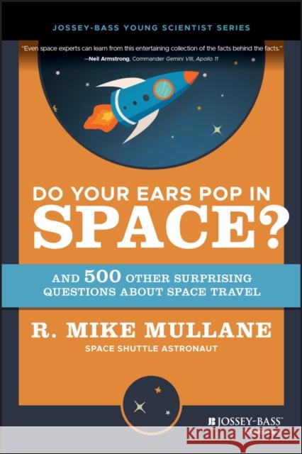 Do Your Ears Pop in Space? and 500 Other Surprising Questions about Space Travel R. Mike Mullane 9780471154044 John Wiley & Sons