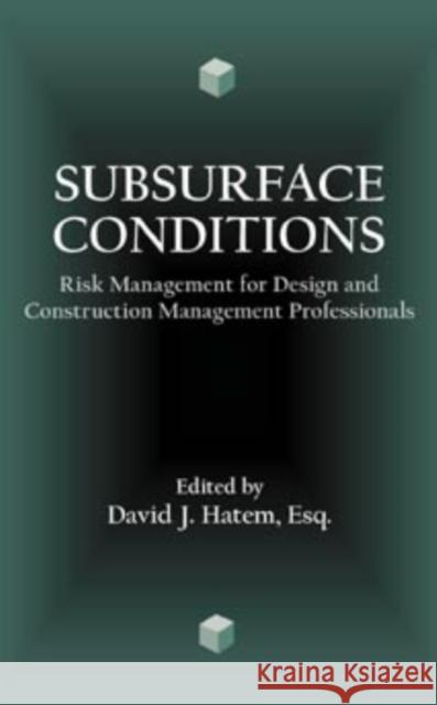 Subsurface Conditions: Risk Management for Design and Construction Management Professionals Hatem, David J. 9780471156079 Wiley-Interscience