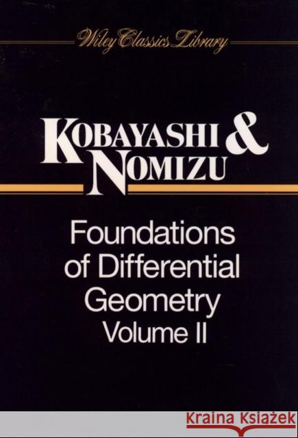 Foundations of Differential Geometry, Volume 2 Shoshichi Kobayashi Katsumi Nomizu 9780471157328 Wiley-Interscience