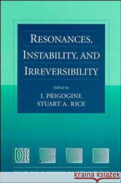 Resonances, Instability, and Irreversibility, Volume 99 Prigogine, Ilya 9780471165262 Wiley-Interscience