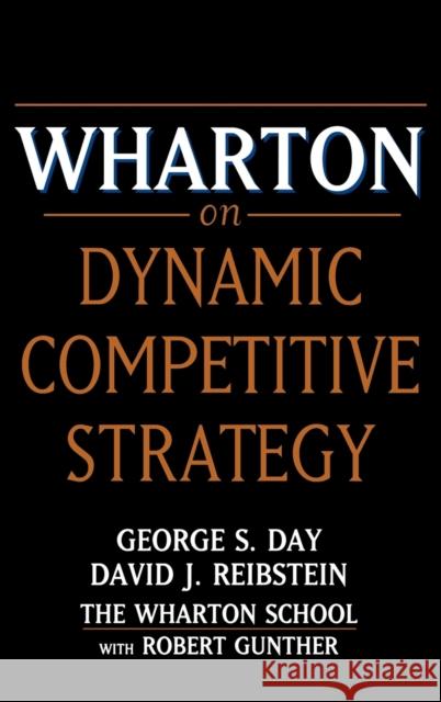 Wharton on Dynamic Competitive Strategy George S. Day Day                                      Reibstein 9780471172079 John Wiley & Sons
