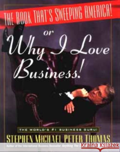 The Book That's Sweeping America! or Why I Love Business Thomas, Stephen Michael Peter 9780471173984 John Wiley & Sons