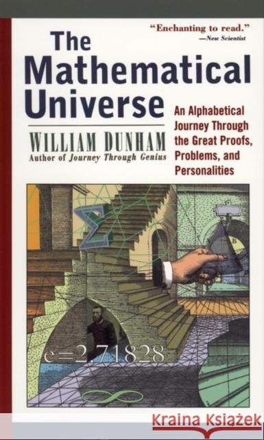 The Mathematical Universe: An Alphabetical Journey Through the Great Proofs, Problems, and Personalities Dunham, William 9780471176619 John Wiley & Sons Inc