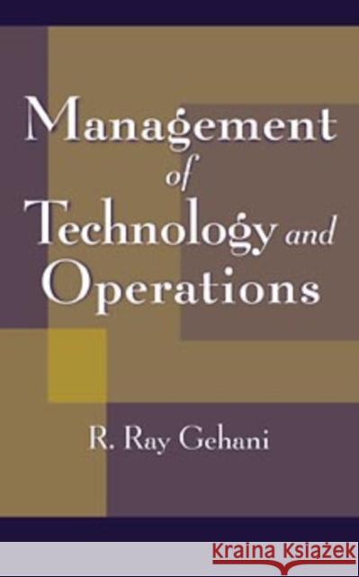 Management of Technology and Operations R. Ray Gehani Gehani 9780471179061 John Wiley & Sons