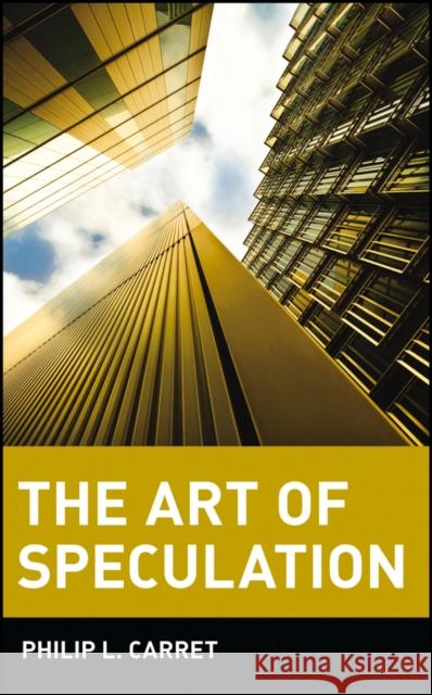 The Art of Speculation Philip L. Carret 9780471181880 John Wiley & Sons