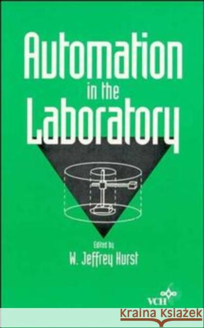 Automation in the Laboratory W. Jeffrey Hurst 9780471185499 Wiley-VCH Verlag GmbH