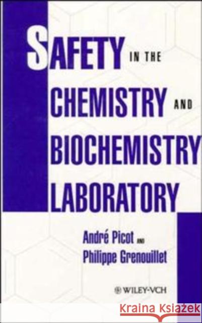 Safety in the Chemistry and Biochemistry Laboratory A. Picto P. Grenouillet Andrbe Picot 9780471185567 Wiley-VCH Verlag GmbH
