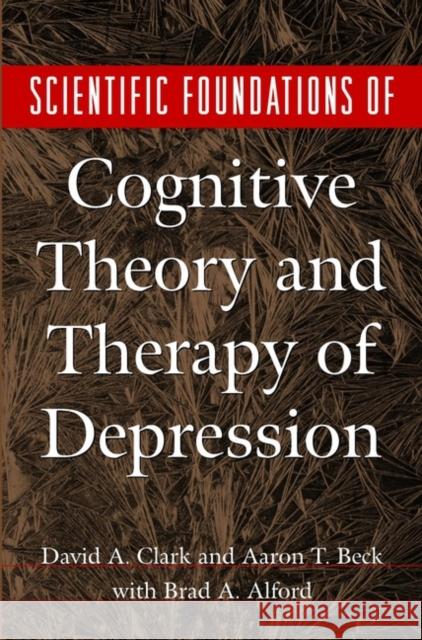 Scientific Foundations of Cognitive Theory and Therapy of Depression David Clark Aaron T. Beck Brad A. Alford 9780471189701 John Wiley & Sons