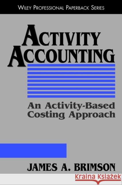 Activity Accounting: An Activity-Based Costing Approach Brimson, James A. 9780471196280 John Wiley & Sons