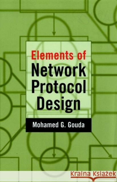 Elements of Network Protocol Design Mohamed G. Gouda 9780471197447 Wiley-Interscience