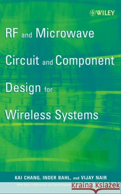 RF and Microwave Circuit and Component Design for Wireless Systems Kai Chang Vijay Nair Inder J. Bahl 9780471197737 Wiley-Interscience