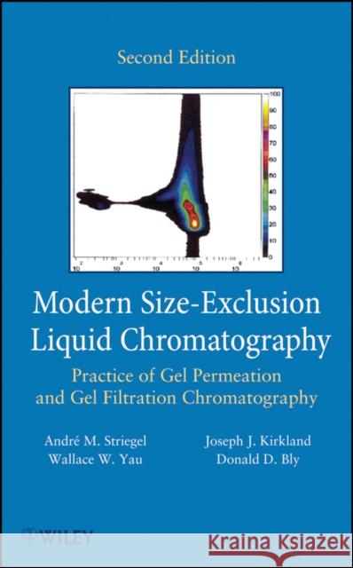 Modern Size-Exclusion Liquid Chromatography: Practice of Gel Permeation and Gel Filtration Chromatography Yau, Wallace W. 9780471201724 John Wiley & Sons