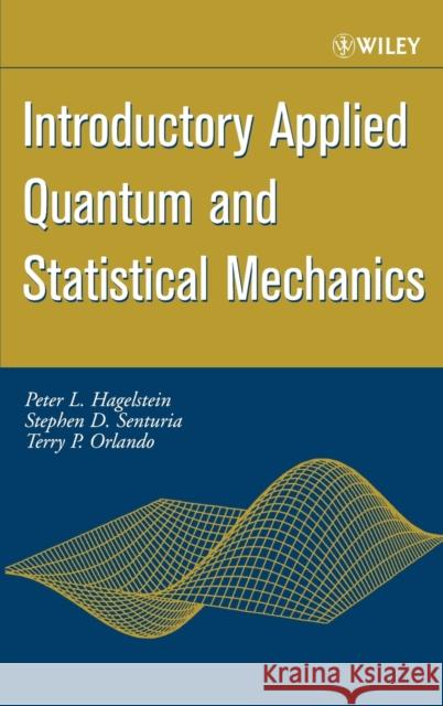 Introductory Applied Quantum and Statistical Mechanics Peter L. Hagelstein Stephen D. Senturia Terry P. Orlando 9780471202769 Wiley-Interscience