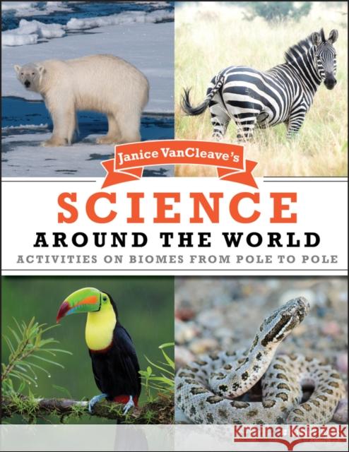 Janice VanCleave's Science Around the World: Activities on Biomes from Pole to Pole VanCleave, Janice 9780471205470 John Wiley & Sons