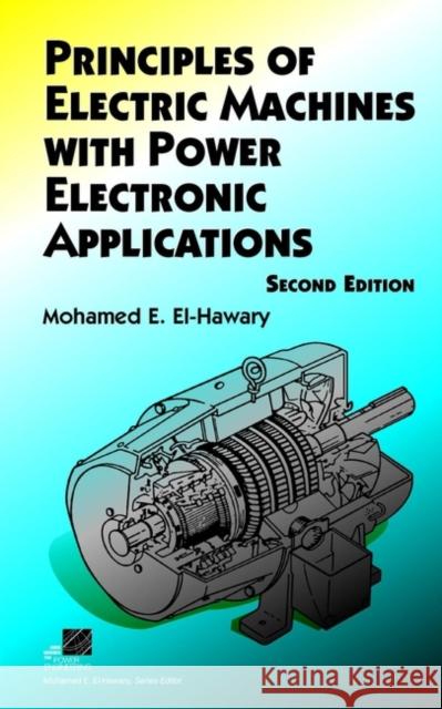 Principles of Electric Machines with Power Electronic Applications Mohamed E. El-Hawary M. E. El-Hawary 9780471208129 IEEE Computer Society Press